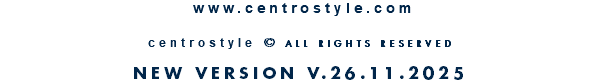  www.centrostyle.com  centrostyle © ALL RIGHTS RESERVED  NEW VERSION V.26.11.2025