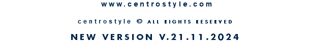  www.centrostyle.com  centrostyle © ALL RIGHTS RESERVED  NEW VERSION V.21.11.2024