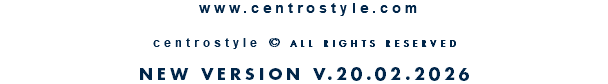 &nbsp;www.centrostyle.com  centrostyle © ALL RIGHTS RESERVED  NEW VERSION V.20.02.2026