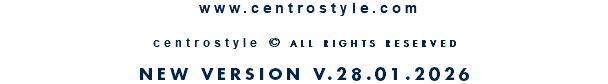 &nbsp;www.centrostyle.com  centrostyle © ALL RIGHTS RESERVED  NEW VERSION V.28.01.2026
