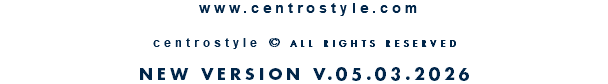 &nbsp;www.centrostyle.com  centrostyle © ALL RIGHTS RESERVED  NEW VERSION V.05.03.2026