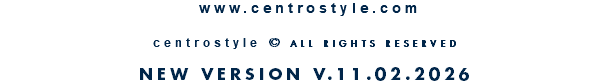 &nbsp;www.centrostyle.com  centrostyle © ALL RIGHTS RESERVED  NEW VERSION V.11.02.2026